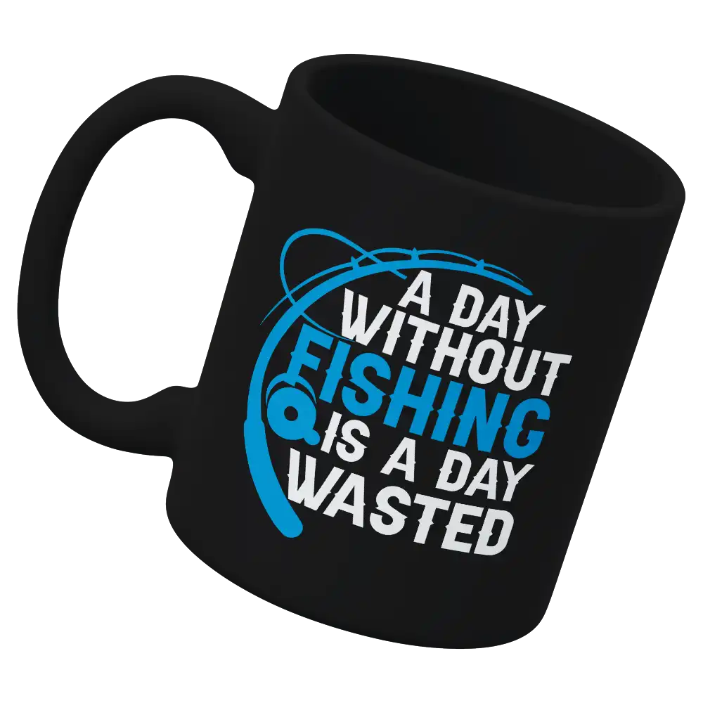 A Day Without Fishing Is a Day Wasted 11oz Mug