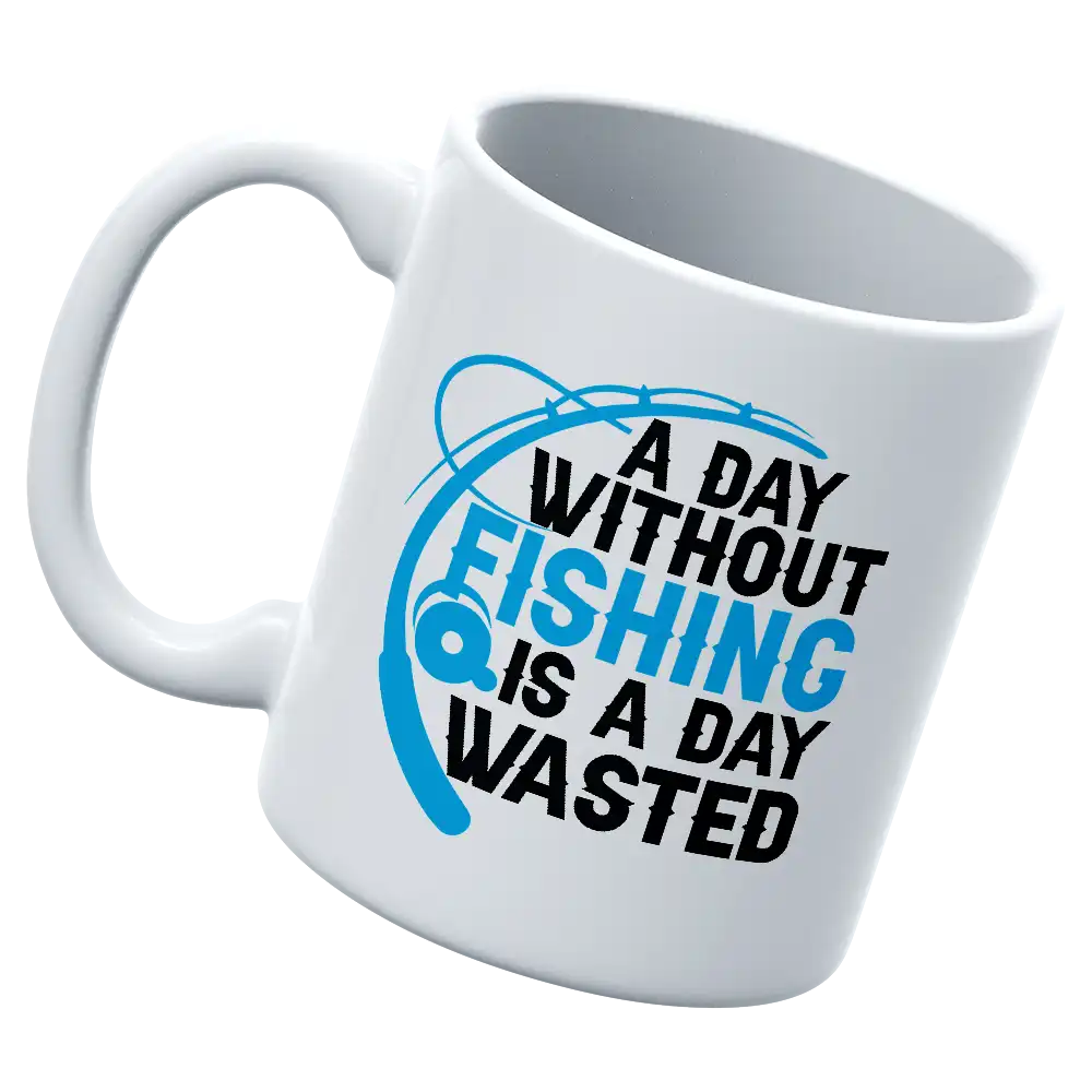 A Day Without Fishing Is a Day Wasted 11oz Mug