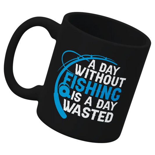 A Day Without Fishing Is a Day Wasted 11oz Mug