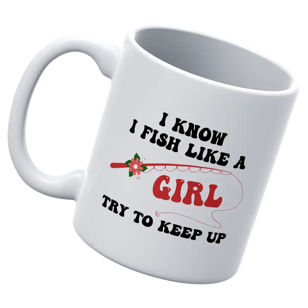 I Fish Like A Girl 11oz Mug